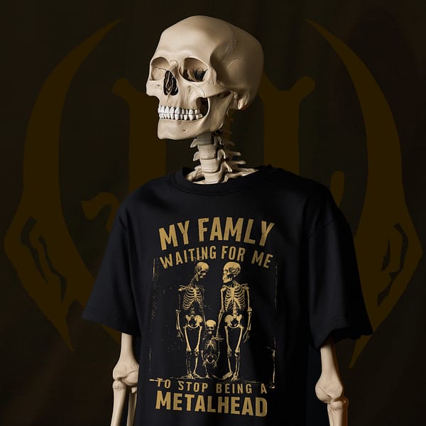 Skeleton Wearing T-Shirt Design of Skeleton Family with Text My Family Waiting For me To Stop Being a Metalhead