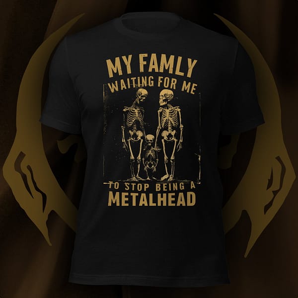 T-Shirt Design of Skeleton Family with Text My Family Waiting For me To Stop Being a Metalhead