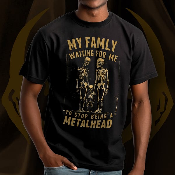 Man wearing a T-Shirt Design of Skeleton Family with Text My Family Waiting For me To Stop Being a Metalhead